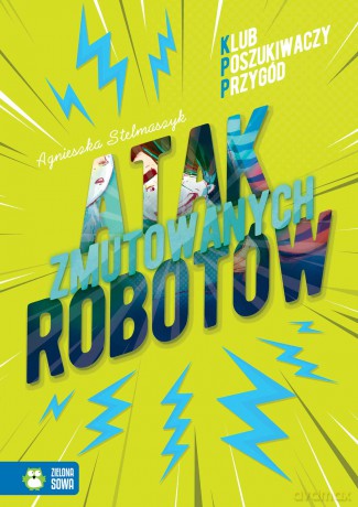 Atak zmutowanych robotów. Klub Poszukiwaczy przygód - Agnieszka Stelmaszyk [KSIĄŻKA]