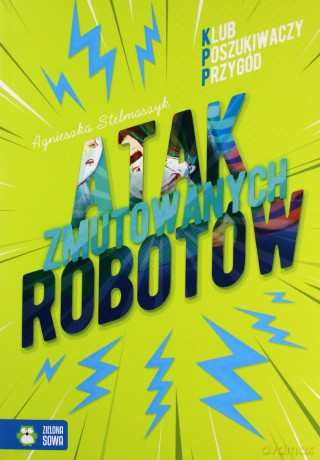 Atak zmutowanych robotów. Klub Poszukiwaczy przygód - Agnieszka Stelmaszyk [KSIĄŻKA]