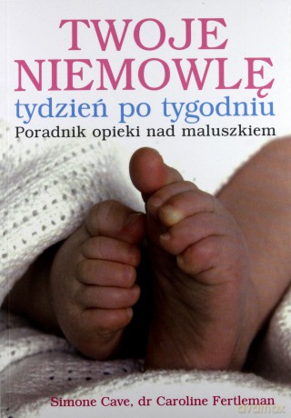 Twoje Niemowlę Tydzień Po Tygodniu - Simone Cave, Caroline Fertleman [KSIĄŻKA]