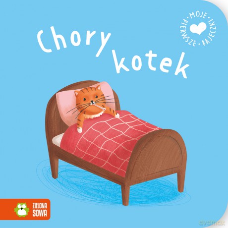 Chory kotek. Moje pierwsze bajeczki [KSIĄŻKA]