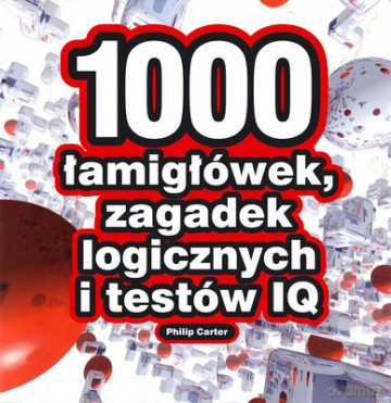 1000 Łamigłówek Zagadek Logicznych I Testów Iq - Philip Carter [KSIĄŻKA]