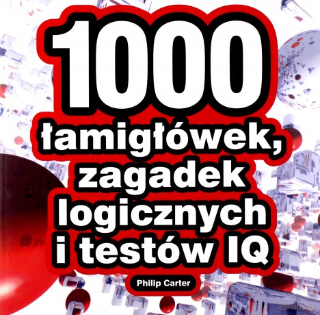 1000 Łamigłówek Zagadek Logicznych I Testów Iq - Philip Carter [KSIĄŻKA]