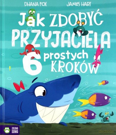 Jak zdobyć przyjaciela. 6 prostych kroków - Dhana Fox [KSIĄŻKA]