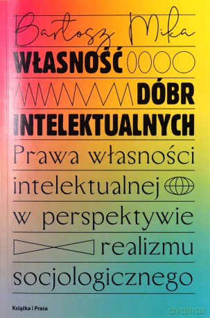 Własność dóbr intelektualnych - Bartosz Mika [KSIĄŻKA]