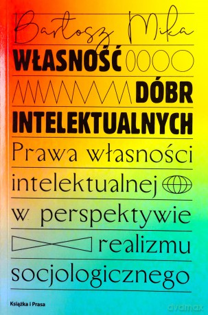 Własność dóbr intelektualnych - Bartosz Mika [KSIĄŻKA]