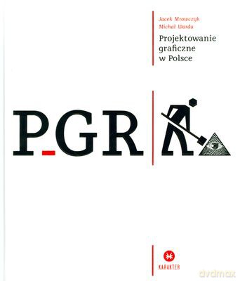 Pgr Projektowanie Graficzne W Polsce (twarda) - Jacek Mrowczyk, Michał Warda [KSIĄŻKA]