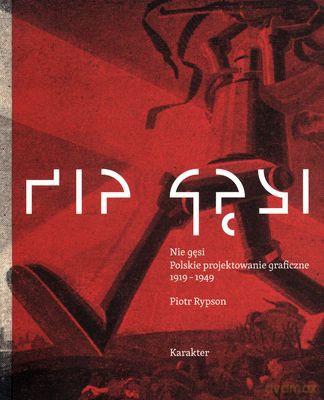 Nie gęsi. Polskie projektowanie graficzne 1919-1949 - Piotr Rypson [KSIĄŻKA]