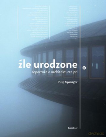 Źle Urodzone Reportaże O Architekturze Prl-U (twarda) - Filip Springer [KSIĄŻKA]