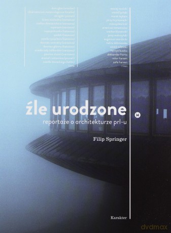 Źle Urodzone Reportaże O Architekturze Prl-U (twarda) - Filip Springer [KSIĄŻKA]