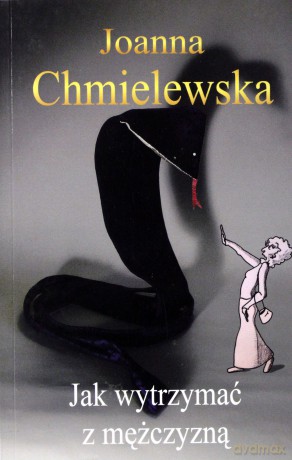 Jak Wytrzymać Z Mężczyzną - Joanna Chmielewska [KSIĄŻKA]