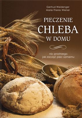 Pieczenie Chleba W Domu (twarda) - Gertrud Weidinger, Marie-Theres Wiener [KSIĄŻKA]