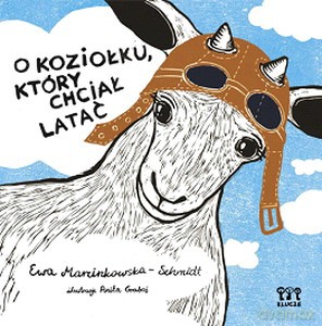 O Koziołku Który Chciał Latać (twarda) - Ewa Marcinkowska-Schmidt [KSIĄŻKA]