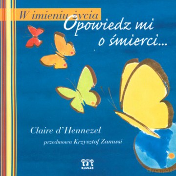 W Imieniu Życia Opowiedz Mi O Śmierci... - Claire D'hennezel [KSIĄŻKA]