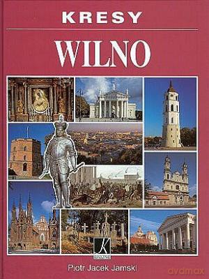 Kresy Wilno - Piotr Jacek Jamski [KSIĄŻKA]