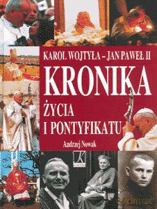 Kronika Życia I Pontyfikatu Karol Wojtyła - Jan Paweł II - Andrzej Nowak [KSIĄŻKA]
