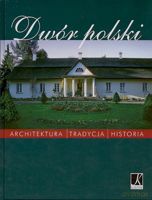 Dwór Polski Architektura Tradycja Historia (twarda) [KSIĄŻKA]