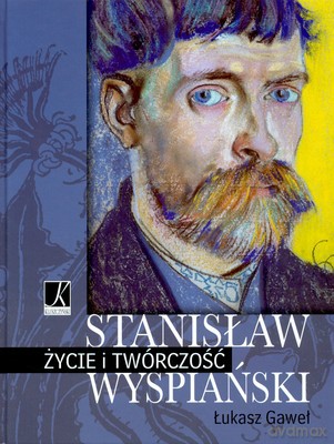Stanisław Wyspiański Życie I Twórczość (twarda) - Łukasz Gaweł [KSIĄŻKA]