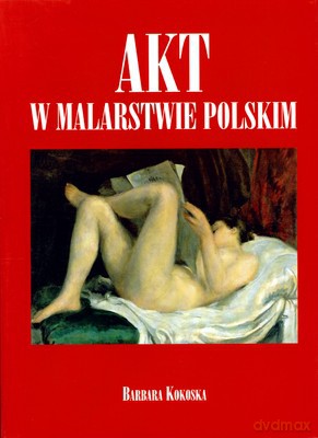 Akt W Malarstwie Polskim (twarda) - Barbara Kokoska [KSIĄŻKA]