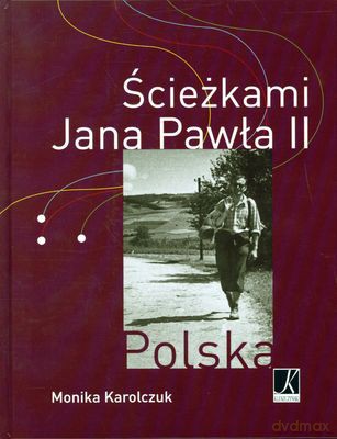 Ścieżkami Jana Pawła II (twarda) - Monika Karolczuk [KSIĄŻKA]