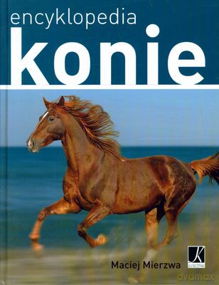 Encyklopedia Konie (twarda) - Maciej Mierzwa [KSIĄŻKA]