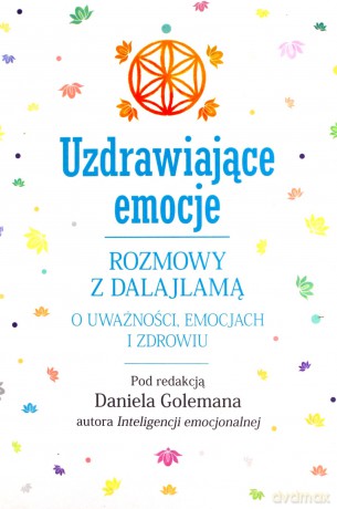 Uzdrawiające emocje. Rozmowy z Dalajlamą o uważności, emocjach i zdrowiu - Daniel Goleman [KSIĄŻKA]