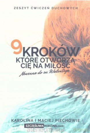 9 kroków, które otworzą Cię na Miłość - Karolina Piechów, Maciej Piechów [KSIĄŻKA]