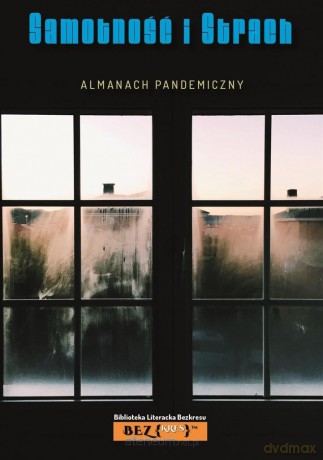 Almanach Pandemiczny. Samotność i strach [KSIĄŻKA]