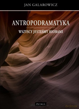 Antropodramatyka. Wszyscy jesteśmy Hiobami - Jan Galarowicz [KSIĄŻKA]