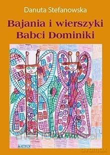 Bajania i wierszyki Babci Dominiki - Danuta Stefanowska [KSIĄŻKA]