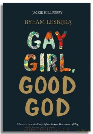 Byłam lesbijką. Gay Girl, Good God - Jackie Hill Perry [KSIĄŻKA]