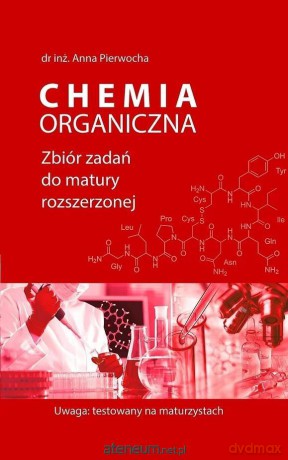 Chemia organiczna. Zbiór zadań do matury rozszerzonej - Anna Pierwocha [KSIĄŻKA]
