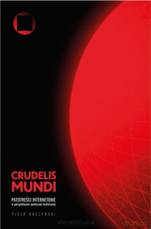 Crudelis mundi. Patotreści internetowe - Piotr Raczyński [KSIĄŻKA]