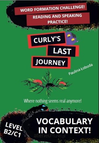 Curly's Last Journey. Word Formation and Reading.. - Paulina Łoboda [KSIĄŻKA]
