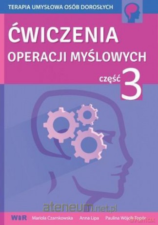 Ćwiczenia operacji myślowych część 3 - Mariola Czarnkowska, Anna Lipa, Paulina Wójcik-Topór [KSIĄŻKA]