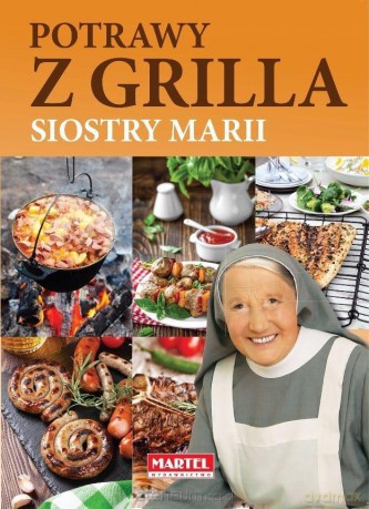 Dania i potrawy z grilla Siostry Marii - Siostra Maria [KSIĄŻKA]