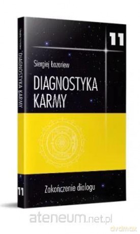 Diagnostyka karmy 11 Zakończenie dialogu - Siergiej Łazariew [KSIĄŻKA]