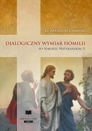 Dialogiczny wymiar homilii po Soborze - Arkadiusz Cygański [KSIĄŻKA]