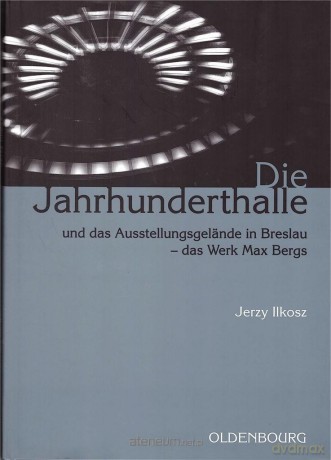 Die Jahrhunderthalle Und Das Ausstellungsgelnde - Jerzy Ilkosz [KSIĄŻKA]