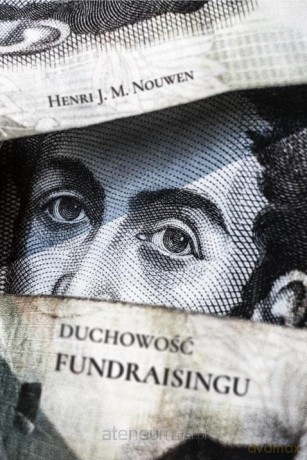 Duchowość fundraisingu - Henri J. Nouwen [KSIĄŻKA]