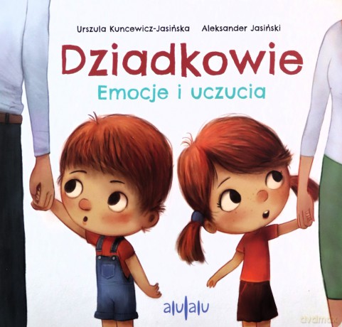 Dziadkowie. Emocje i uczucia - Urszula Kuncewicz-Jasińska, Aleksander Jasiński [KSIĄŻKA]