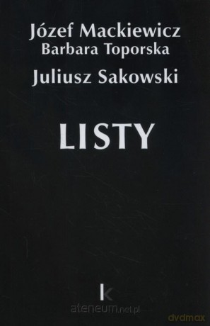 Dzieła (Tom 27) Listy (Sakowski) - Józef Mackiewicz, Barbara Toporska, Juliusz Sakowski [KSIĄŻKA]