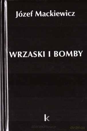 Dzieła (Tom 33) Wrzaski i bomby - Józef Mackiewicz [KSIĄŻKA]