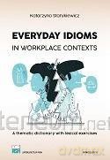 Everyday Idioms in Workplace Contexts - Katarzyna Starykiewicz [KSIĄŻKA]