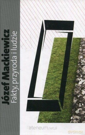 Fakty, przyroda i ludzie - Józef Mackiewicz [KSIĄŻKA]
