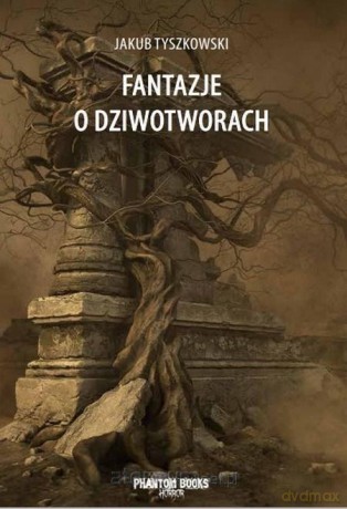 Fantazje o dziwotworach - Jakub Tyszkowski [KSIĄŻKA]