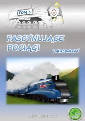 Fascynujące pociągi - Parowozy - Mikołaj Kuca [KSIĄŻKA]