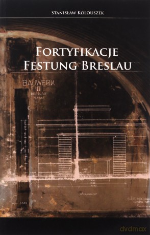 Fortyfikacje Festung Breslau - Stanisław Kolouszek [KSIĄŻKA]