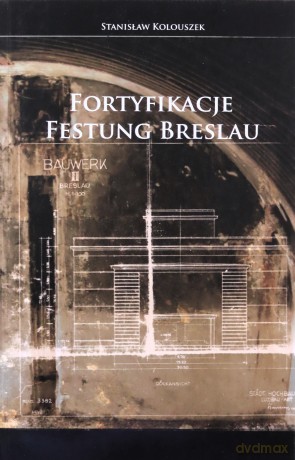Fortyfikacje Festung Breslau - Stanisław Kolouszek [KSIĄŻKA]