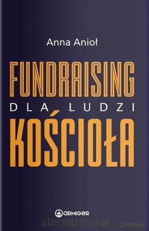 Fundraising dla ludzi Kościoła - Anna Anioł [KSIĄŻKA]
