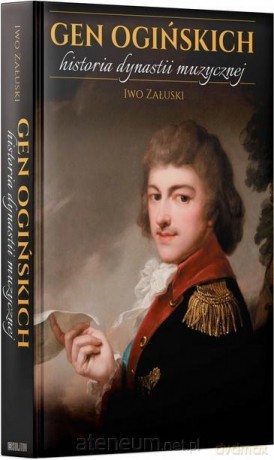Gen Ogińskich historia dynastii muzycznej - Iwo Załuski [KSIĄŻKA]